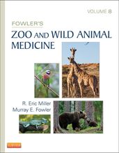 Fowler s Zoo and Wild Animal Medicine, Volume 8