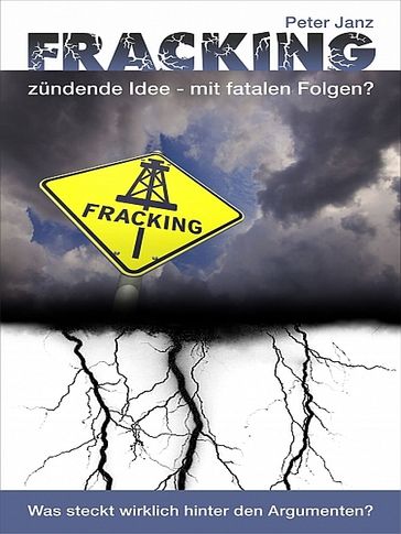 Fracking - zündende Idee mit fatalen Folgen? - Peter Janz