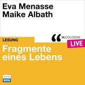 Fragmente eines Lebens - lit.COLOGNE live (Ungekürzt)