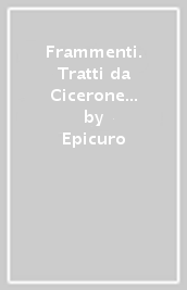 Frammenti. Tratti da Cicerone e Seneca