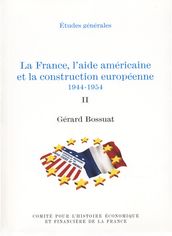 La France, l aide américaine et la construction européenne 1944-1954. Volume II