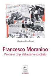 Francesco Moranino. Perché si colpì dalla parte sbagliata