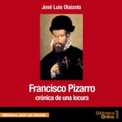 Francisco Pizarro. Crónica de una locura