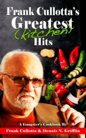 Frank Cullotta s Greatest (Kitchen) Hits