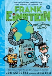 Frank Einstein and the Bio-Action Gizmo (Frank Einstein Series #5)