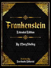 Frankenstein (Extended Edition) By Mary Shelley
