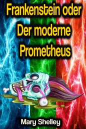 Frankenstein oder Der moderne Prometheus