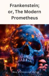 Frankenstein; or, The Modern Prometheus