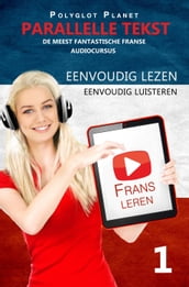 Frans leren - Parallelle Tekst   Eenvoudig lezen   Eenvoudig luisteren - DE MEEST FANTASTISCHE FRANSE AUDIOCURSUS