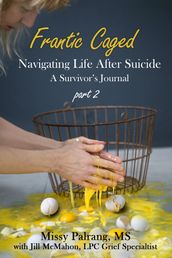 Frantic Caged: Navigating Life After Suicide A Survivor s Journal part 2