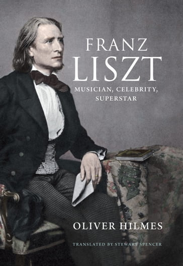 Franz Liszt - Oliver Hilmes