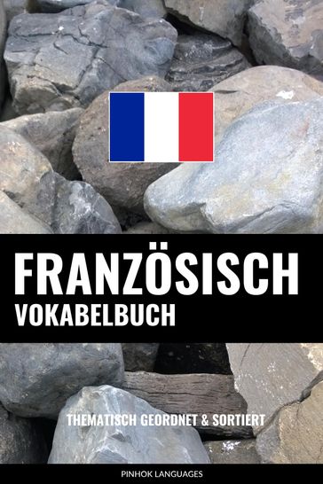 Französisch Vokabelbuch: Thematisch Gruppiert & Sortiert - Pinhok Languages