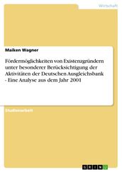 Fördermöglichkeiten von Existenzgründern unter besonderer Berücksichtigung der Aktivitäten der Deutschen Ausgleichsbank - Eine Analyse aus dem Jahr 2001