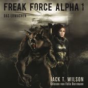 Freak Force Alpha: Das Erwachen - Freak Force Alpha, Band 1 (ungekürzt)