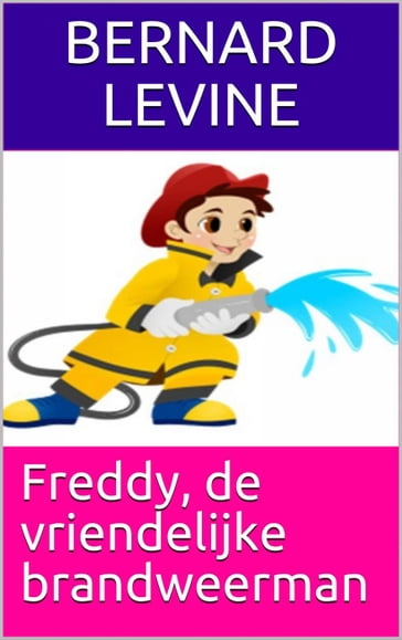 Freddy, de vriendelijke brandweerman - Bernard Levine