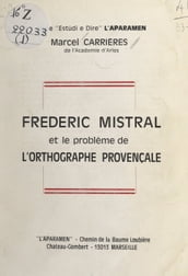 Frédéric Mistral et le problème de l orthographe provençale
