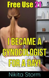 Free Use 21: I Became A Gynecologist For A Day