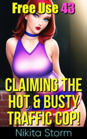 Free Use 43: Claiming The Hot & Busty Traffic Cop!