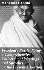 Freedom s Battle. Being a Comprehensive Collection of Writings and Speeches on the Present Situation