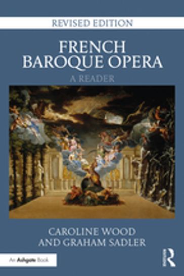 French Baroque Opera: A Reader - Caroline Wood - Graham Sadler