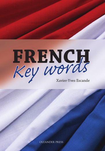 French Key Words: The Basic 2000 Word Vocabulary Arranged by Frequency. Learn French Quickly and Easily. - Xavier-Yves Escande