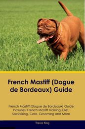 French Mastiff (Dogue de Bordeaux) Guide French Mastiff Guide Includes