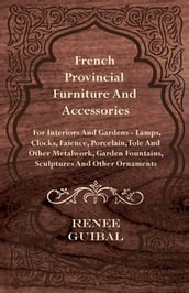 French Provincial - Furniture and Accessories - For Interiors and Gardens