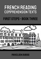 French Reading Comprehension Texts: First Steps - Book Three