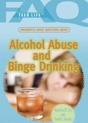 Frequently Asked Questions About Alcohol Abuse and Binge Drinking