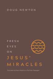 Fresh Eyes on Jesus  Miracles