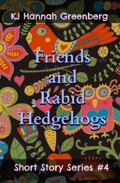 Friends and Rabid Hedgehogs