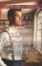 From Boss To Bridegroom (Smoky Mountain Matches, Book 6) (Mills & Boon Love Inspired Historical)