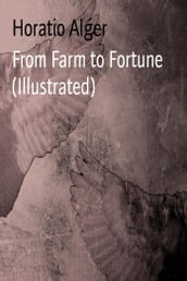 From Farm to Fortune (Illustrated)