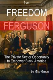 From Freedom to Ferguson: The Private Sector Opportunity to Empower Black America