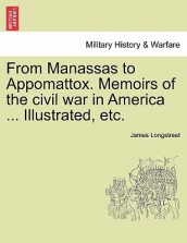 From Manassas to Appomattox. Memoirs of the Civil War in America ... Illustrated, Etc.