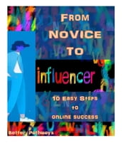 From Novice To Influencer 10 Easy Steps To Online Success
