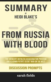 From Russia with Blood: The Kremlin s Ruthless Assassination Program and Vladimir Putin s Secret War on the Wes by Heidi Blake