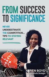 From Success To Significance: Never Underestimate The Competition...Tips to Staying Relevant