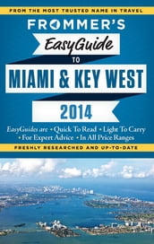 Frommer s EasyGuide to Miami and Key West 2014