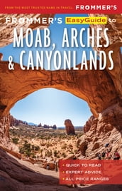 Frommer s EasyGuide to Moab, Arches and Canyonlands National Parks