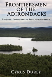 Frontiersmen of the Adirondacks: Economic Development in Early North America