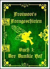 Frotwoots Feengeschichten Buch 1: Der Dunkle Hof