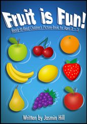 Fruit is Fun: Ready-To-Read Children s Picture-Book For Ages 3-5