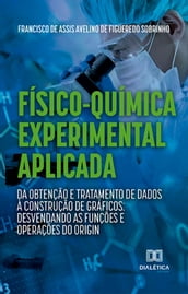 Físico-Química Experimental Aplicada: da obtenção e tratamento de dados à construção de gráficos: