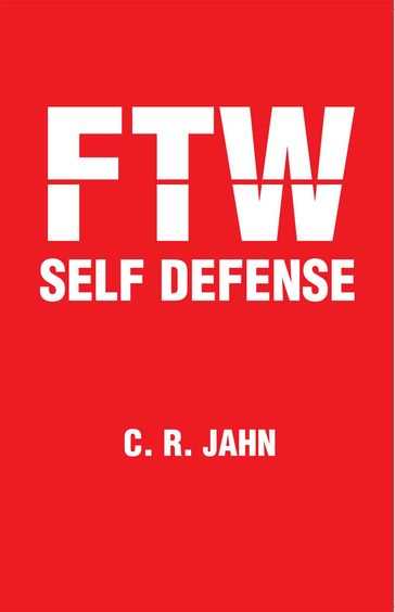 Ftw Self Defense - C. R. JAHN