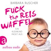 Fuck the Reiswaffel - Ein Kleinkind packt aus (Gekürzt)