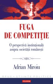 Fuga de competiie. O perspectiva instituionala asupra societaii româneti