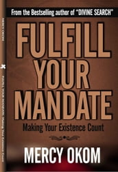 Fulfill Your Mandate: Making Your Existence Count