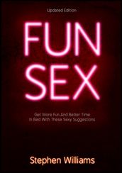 Fun Sex: Get More Fun and Better Time In Bed With These Sexy Suggestions