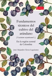 Fundamentos técnicos del cultivo del arándano (Vaccinium corymbosum L.) en la región central de Colombia